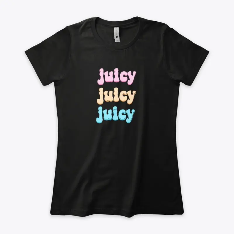 Juicy juicy juicy 